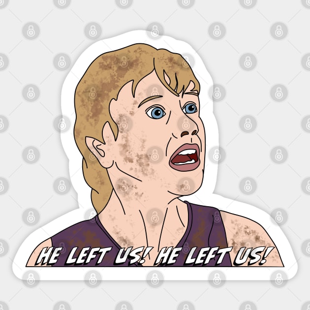 He Left Us! Sticker by thecompassrose